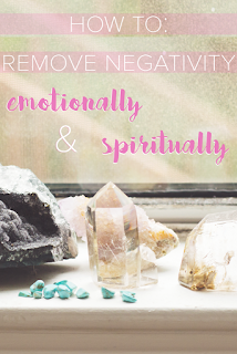 How to Remove Negativity Emotionally & Spiritually