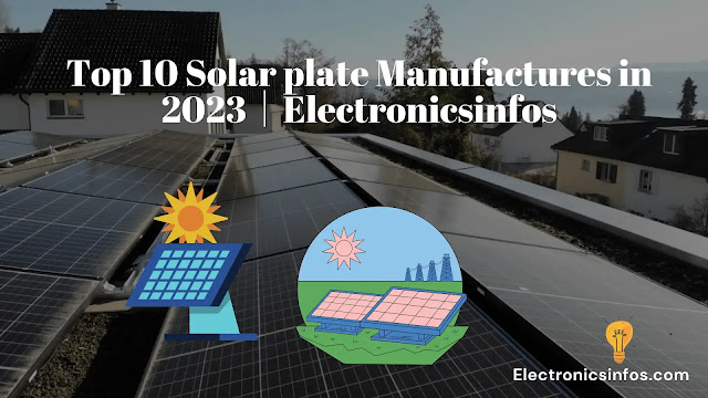 Top 10 Solar plate Manufactures in 2023│Electronicsinfos