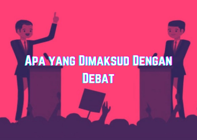 Apa yang Dimaksud Dengan Debat