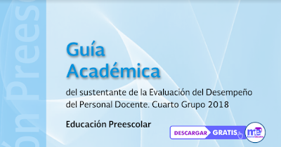 Guía Académica Evaluación  del sustentante de la Evaluación del Desempeño del Personal Docente. Cuarto Grupo 2018 Educación Preescolar