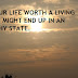 MAKE YOUR LIFE WORTH A LIVING ELSE YOU MIGHT END UP IN AN UNWORTHY STATE.