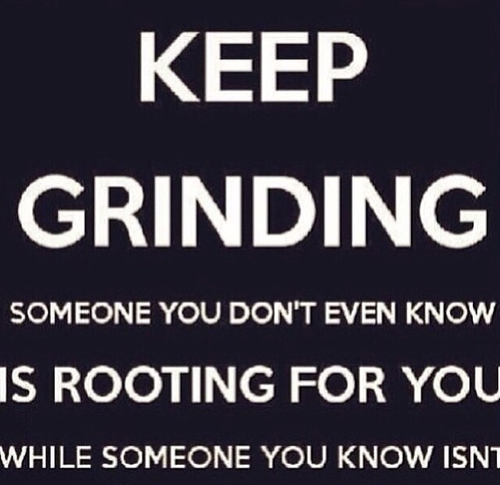 "Keep Grinding"
