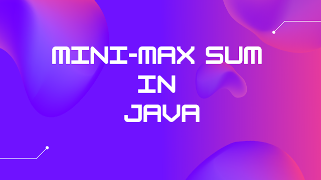 Mini-Max Sum HackerRank solution in Java