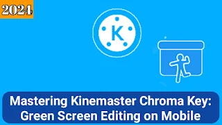 Mastering Kinemaster Chroma Key: Green Screen Editing on Mobile