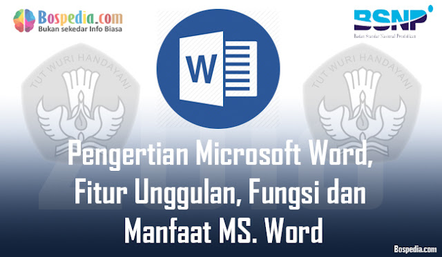 Pengertian Microsoft Word, Fitur Unggulan, Fungsi Dan Manfaat Ms. Word