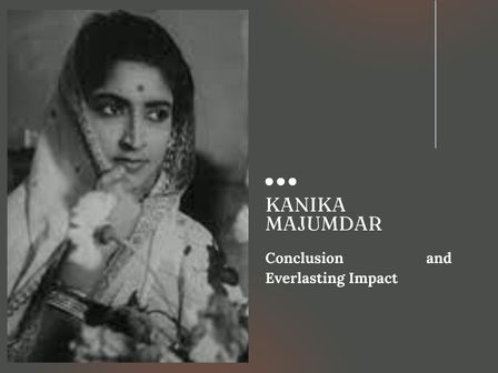 Kanika Majumdar Conclusion and Everlasting Impact