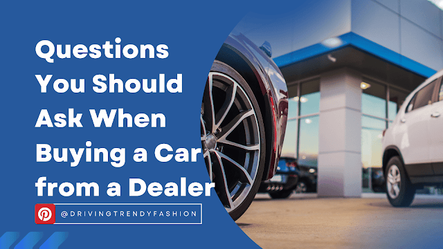 13 Essential Questions You Should Ask When Buying a Car from a Dealer