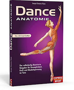 Dance Anatomie: Illustrierter Ratgeber für Beweglichkeit, Kraft und Muskelspannung im Tanz