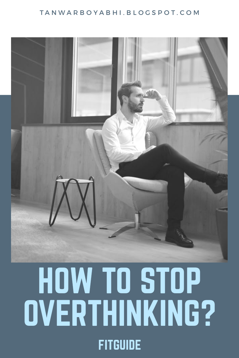 How to stop overthinking