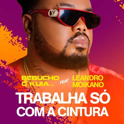 Bebucho Q Kuia 2023 - Trabalha Só Com a Cintura (feat. Leandro Moikano) |DOWNLOAD MP3