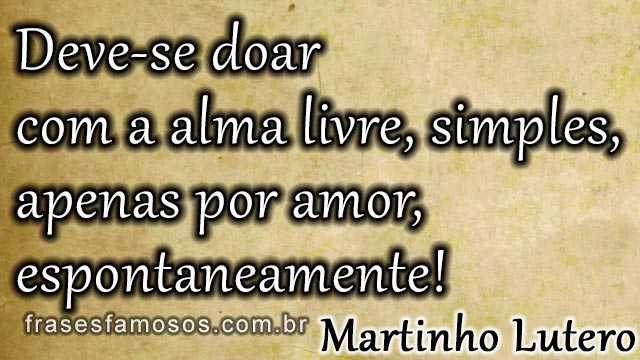 Deve-se doar com a alma livre, simples, apenas por amor, espontaneamente