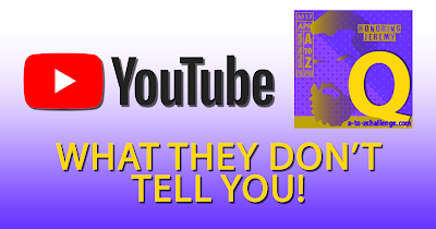 YouTube - What They Don't Tell You - Q  AtoZChallenge