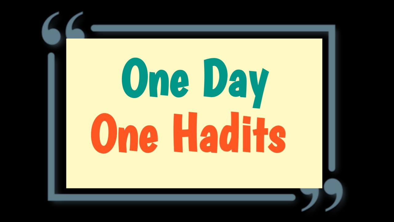 Kumpulan 20 Hadits One Day One Hadits, Lengkap Dengan Teks Arab, Arti dan Penjelasannya
