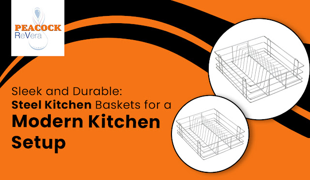 Sleek and Durable: Steel Kitchen Baskets for a Modern Kitchen Setup