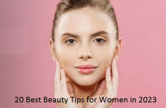 The 20 Best Beauty Tips for Women in 2023