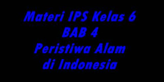 Matari IPS Kelas 6 BAB IV Peristiwa Alam di Indonesia