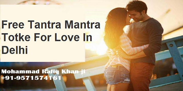 How Can Get Love Problem Solution By Free Tantra Mantra Totke In Delhi