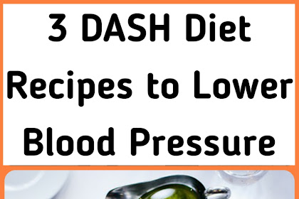 3 DASH Diet Recipes to Lower Blood Pressure