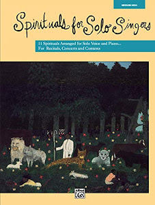 Spirituals for Solo Singers: 11 Spirituals Arranged for Solo Voice and Piano...for Recitals, Concerts and Contests: Medium High