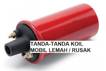 Ciri-Ciri Koil Mobil Lemah / Rusak dan Cara Mengatasinya