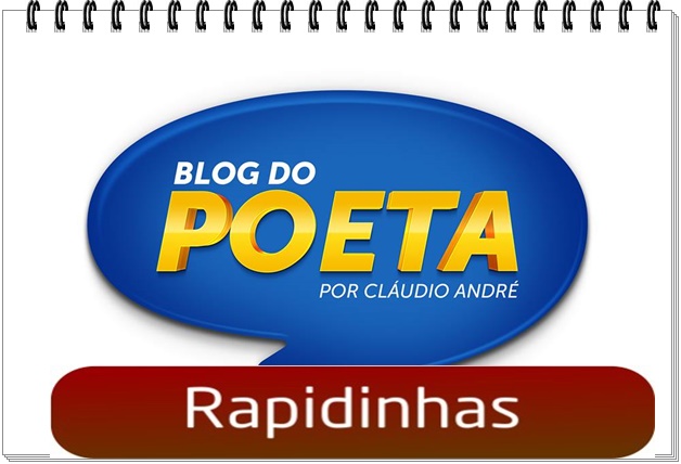 AS RAPIDINHAS DO BLOG DO POETA DESSA MANHÃ DE SEXTA-FEIRA, 06/01