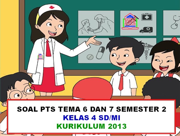 Contoh Soal PTS/UTS Kelas 4 SD/MI Tema 6 Dan 7 Semester 2 Kurikulum 2013