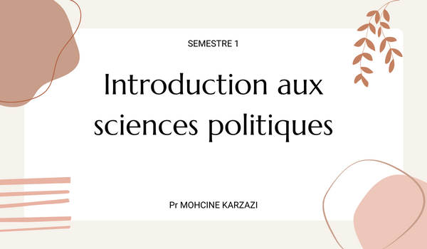 Introduction aux sciences politiques S1 : Pr MOHCINE KARZAZI