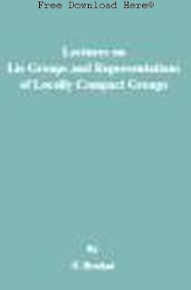    Lectures on Lie Groups and Representations of Locally Compact Groups  