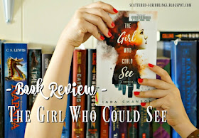 http://scattered-scribblings.blogspot.com/2017/06/book-review-girl-who-could-see-by-kara.html