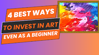 4 Best Ways to Invest in Art (Even as a Beginner)