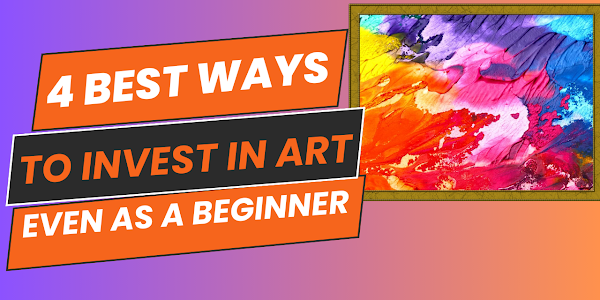 4 Best Ways to Invest in Art (Even as a Beginner)