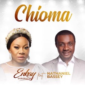 Enkay Ogboruche ft. Nathaniel Bassey - Chioma (Good God) Lyrics + MP3 DOWNLOAD