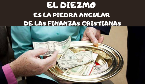 EL DIEZMO ES LA PIEDRA ANGULAR DE LAS FINANZAS CRISTIANAS