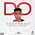 F! MUSIC: CeeFresh (@TeamCeeFresh) – Do (Prod by FeyFlexy) | @FoshoENT_Radio