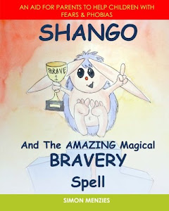 Shango and The Amazing Magical Bravery Spell: An aid for parents to help their children overcome Fears and Phobias (Shango's Amazing Magical Spells)