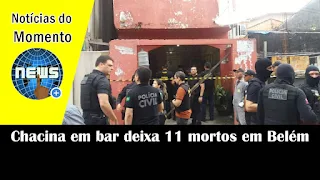 Chacina em bar deixa 11 mortos em Belém