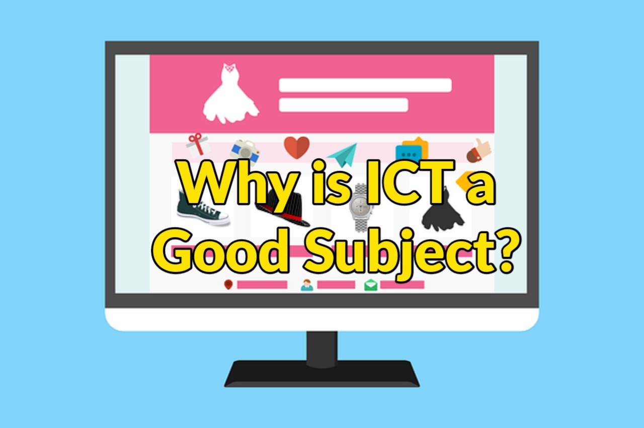 Why is ICT a Good Subject
