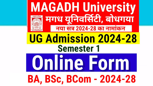 Magadh University UG Admission 2024 Online Apply For B.A, B.Sc & B.Com, Last Date | Magadh University UG Admission 2024-28 Online Form magadhuniversity.ac.in