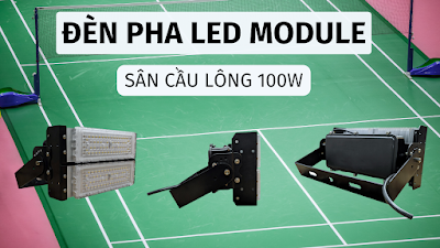 Đèn pha LED module sân cầu lông 100w