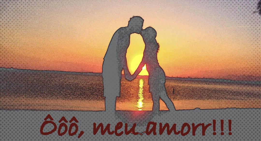 Ôôô meu amor!