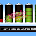 How to Increase Android Devices Battery Timing With Easy Tips