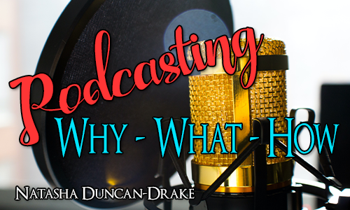 Podcasting microphone and pop guard in the background with the title "Podcasting - Why - What - How" over the top.