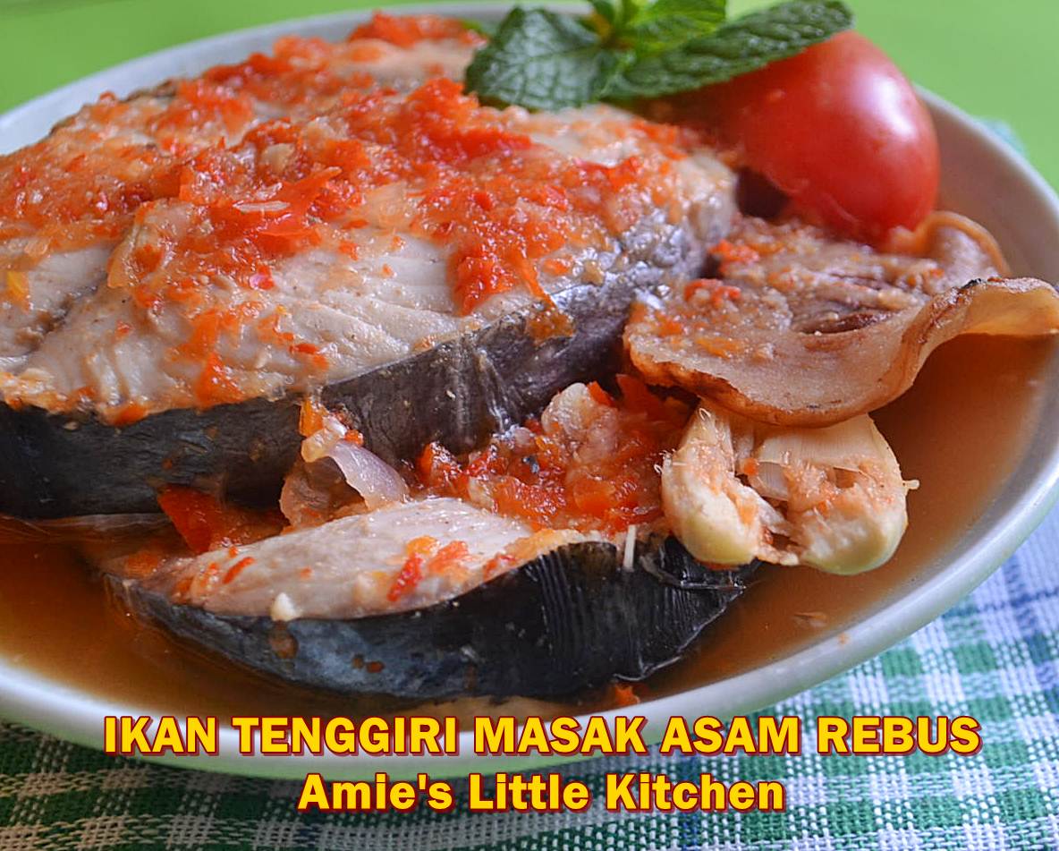 AMIE'S LITTLE KITCHEN: Ikan Tenggiri Masak Asam Rebus