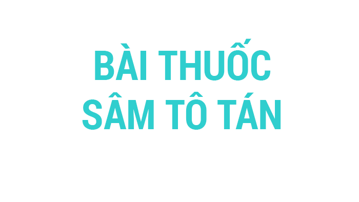 BÀI THUỐC SÂM TÔ TÁN