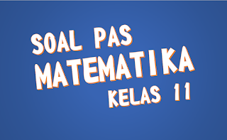 Soal Pas Matematika Peminatan Kelas 11 Xi Semester 1 Mipa K13 Kunci Jawaban Dan Pembahasannya Fastest Math