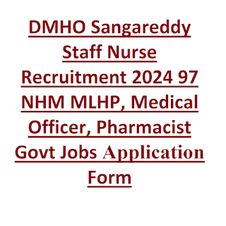 DMHO Sangareddy Staff Nurse Recruitment 2024 97 NHM MLHP, Medical Officer, Pharmacist Govt Jobs Application Form