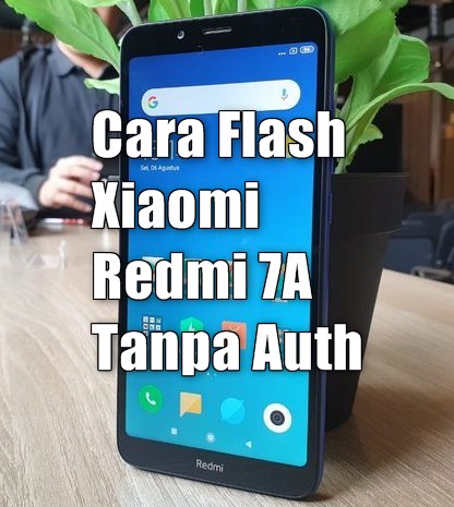 Cara Flash Xiaomi Redmi 7A Tanpa Auth