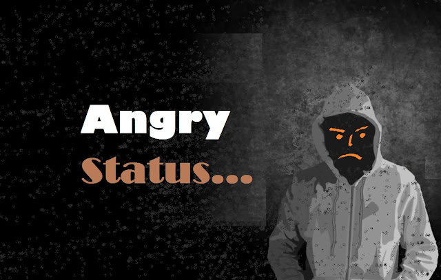 Very Angry Status for Whatsapp (When You are Feeling Angry!!)