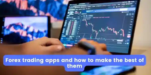 Forex trading apps and how to make the best of them