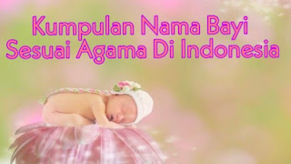 Kumpulan nama bayi sesuai agama di indonesia
